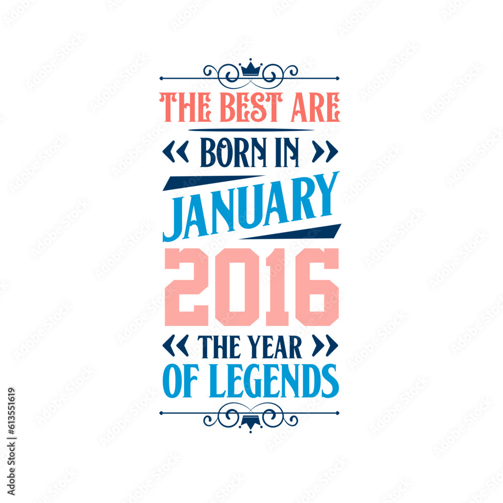 Best are born in January 2016. Born in January 2016 the legend Birthday Best are born in January 2016. Born in January 2016 the legend Birthday