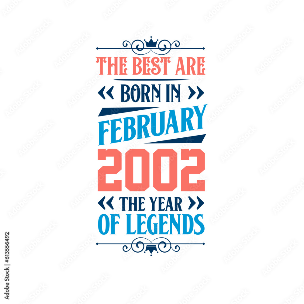 Best are born in February 2002. Born in February 2002 the legend Birthday Best are born in February 2002. Born in February 2002 the legend Birthday