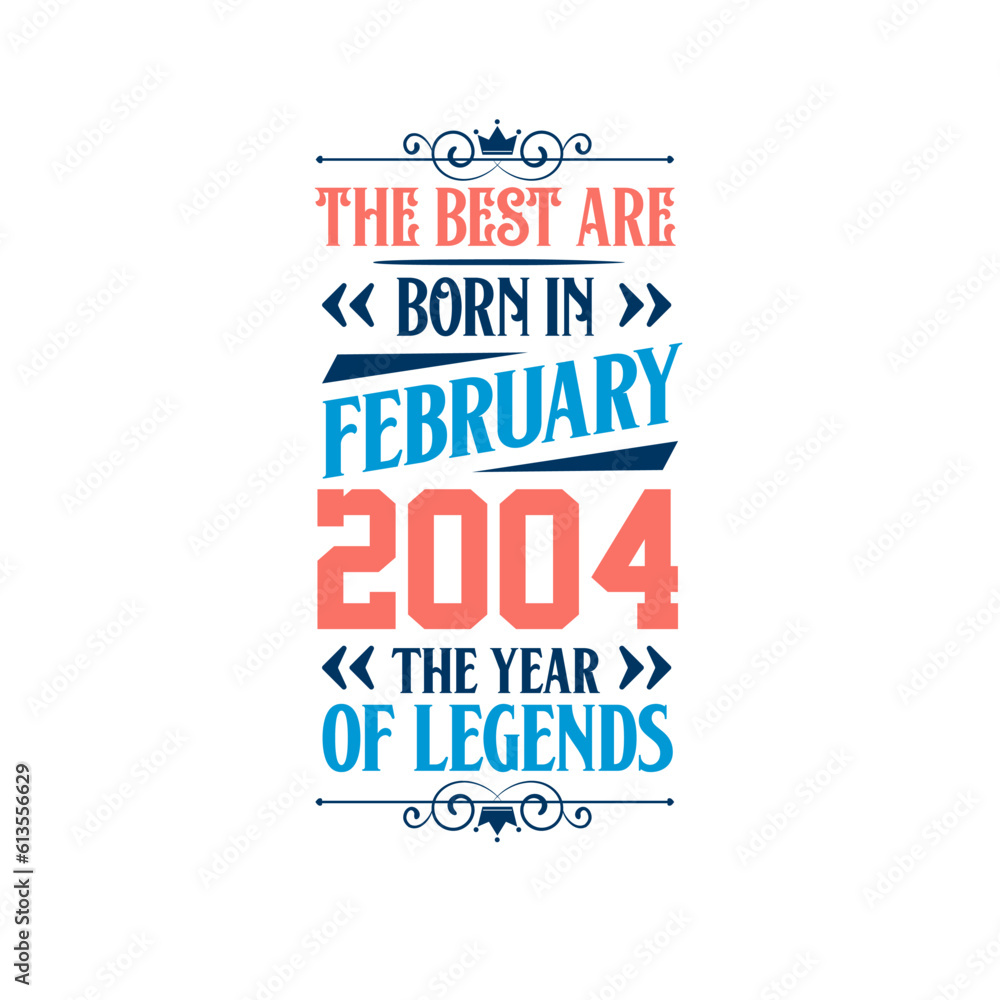 Best are born in February 2004. Born in February 2004 the legend Birthday Best are born in February 2004. Born in February 2004 the legend Birthday