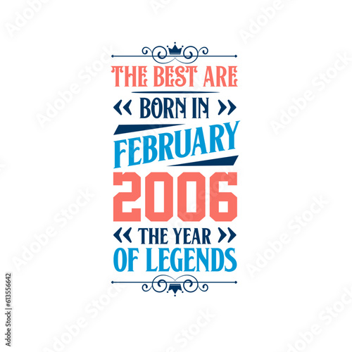 Best are born in February 2006. Born in February 2006 the legend Birthday