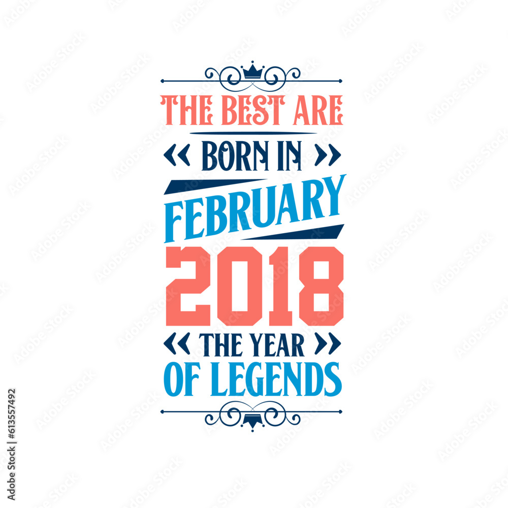 Best are born in February 2018. Born in February 2018 the legend Birthday Best are born in February 2018. Born in February 2018 the legend Birthday