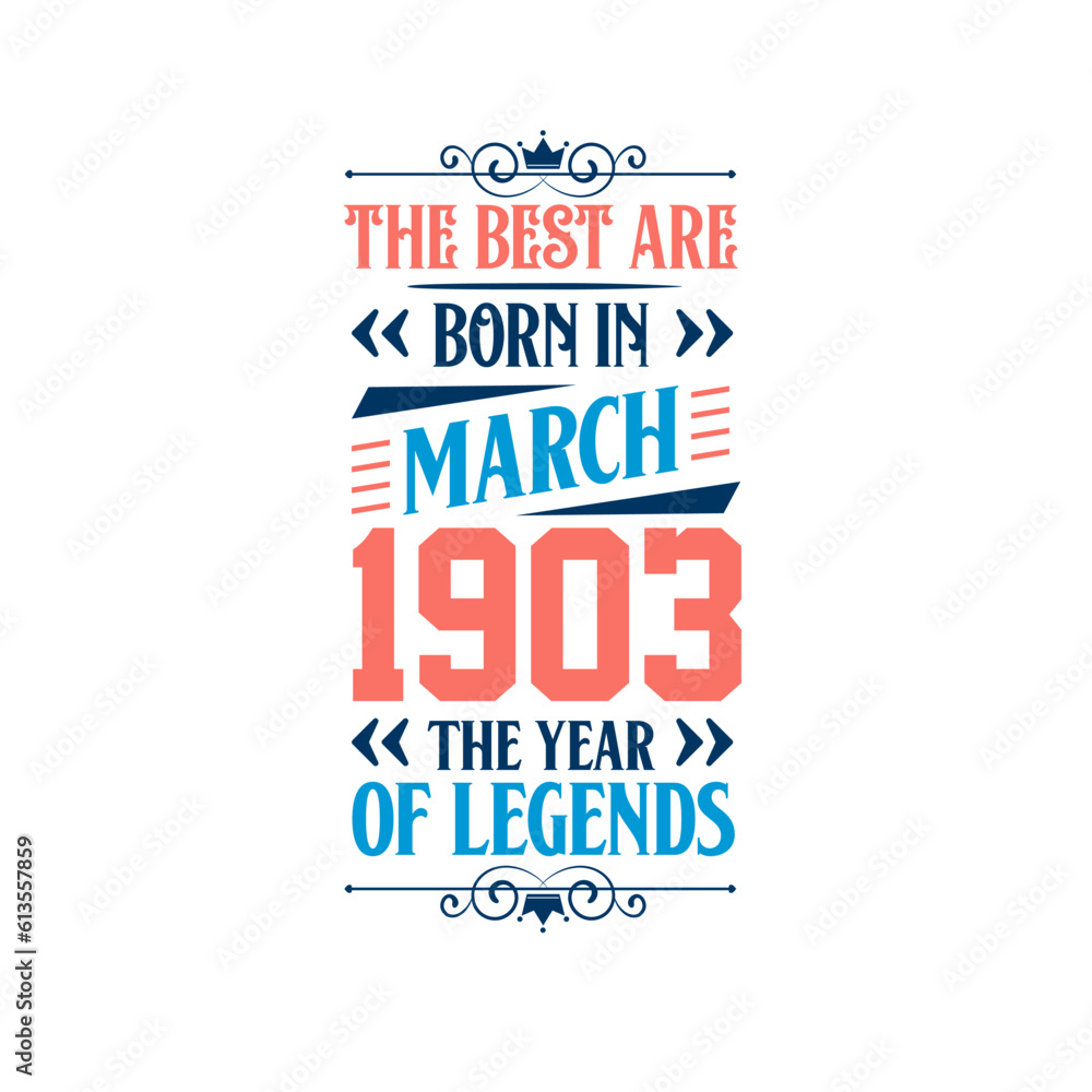 Best are born in March 1903. Born in March 1903 the legend Birthday Best are born in March 1903. Born in March 1903 the legend Birthday