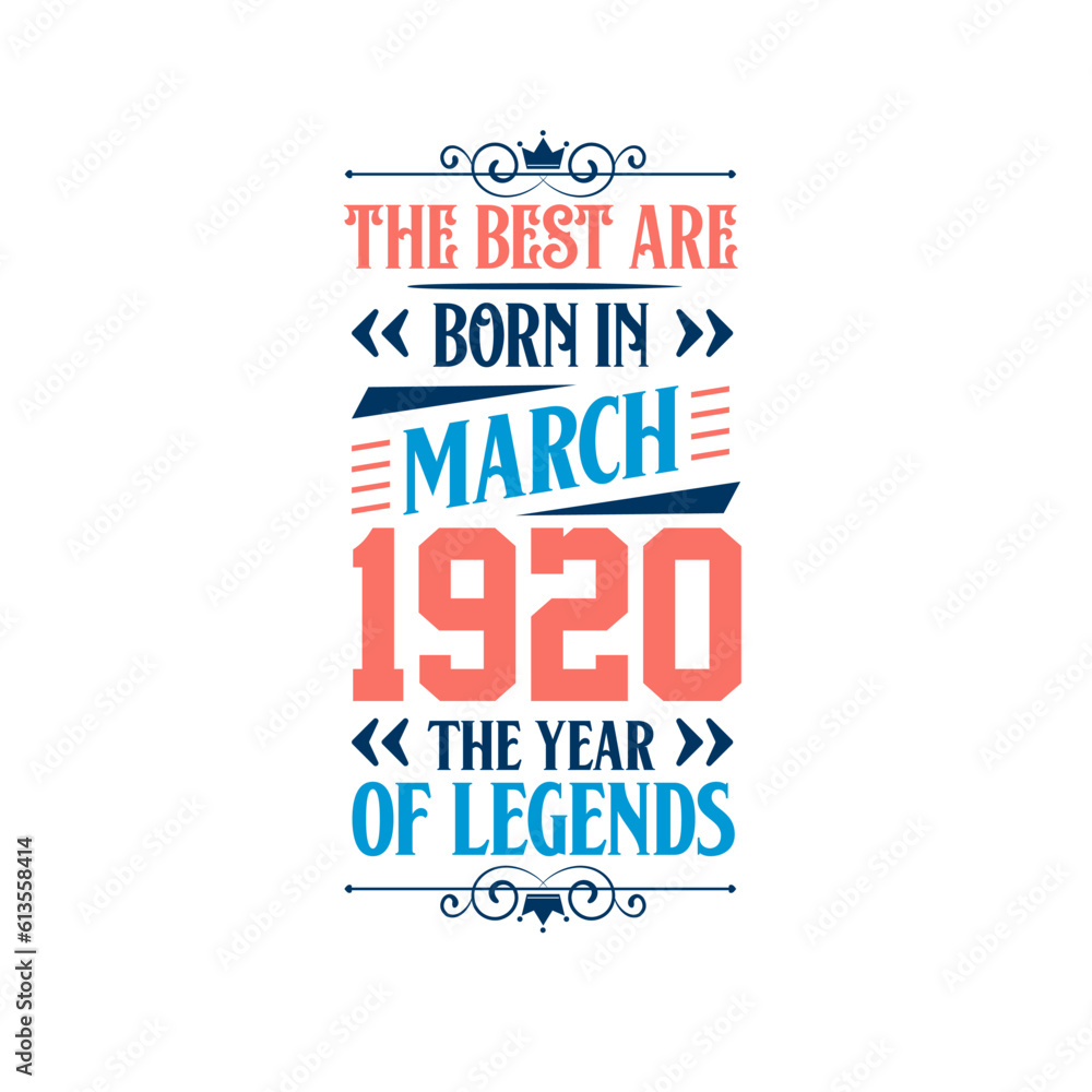 Best are born in March 1920. Born in March 1920 the legend Birthday Best are born in March 1920. Born in March 1920 the legend Birthday