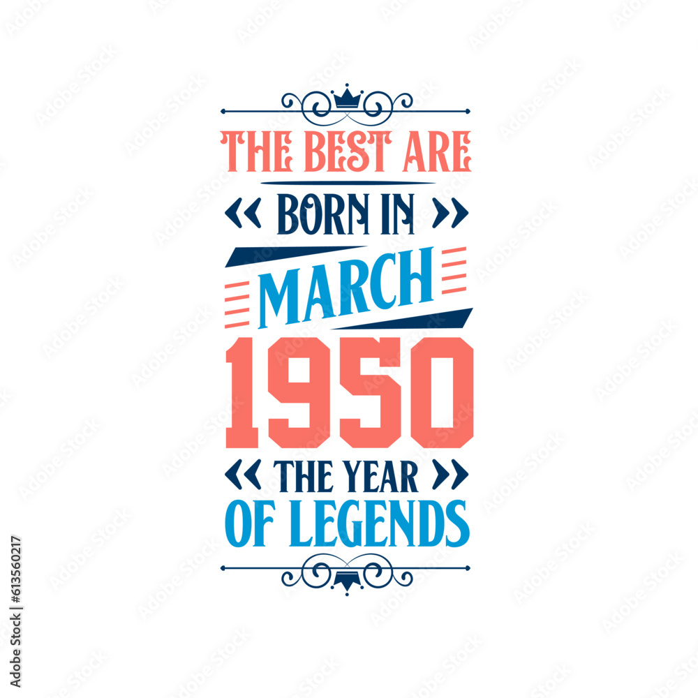 Best are born in March 1950. Born in March 1950 the legend Birthday Best are born in March 1950. Born in March 1950 the legend Birthday