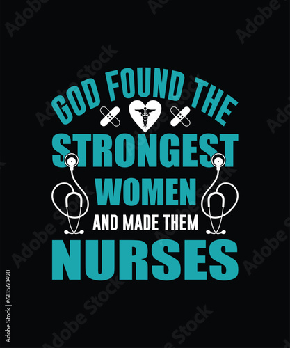 God found the strongest women and made them nurses t-shirt design
