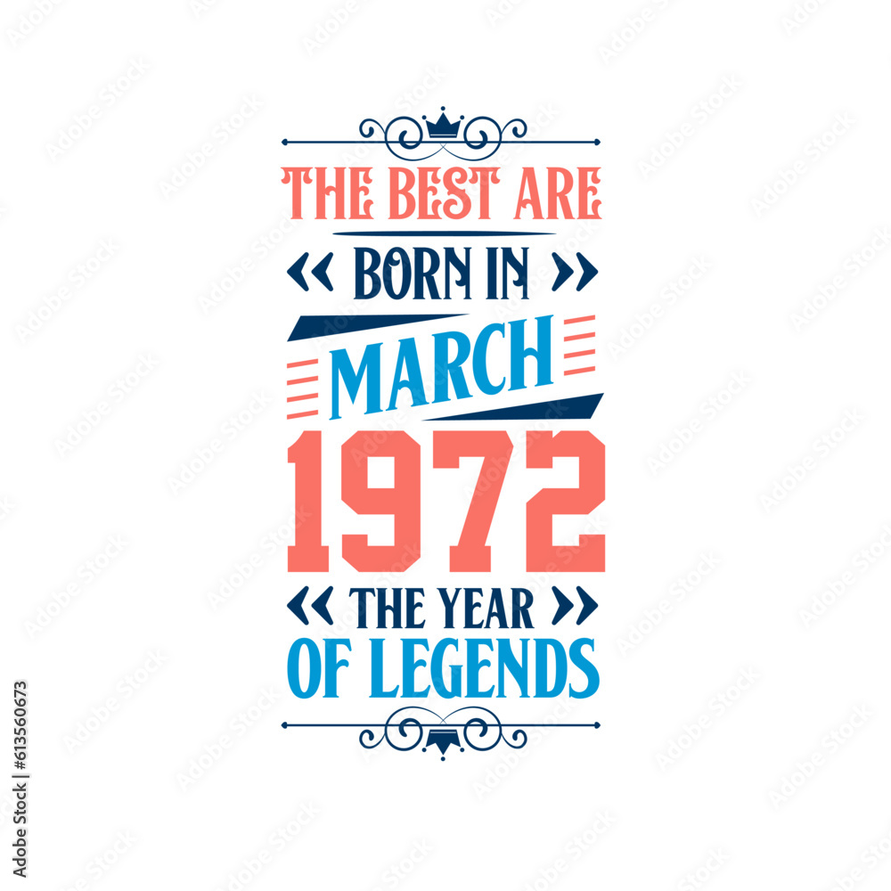Best are born in March 1972. Born in March 1972 the legend Birthday Best are born in March 1972. Born in March 1972 the legend Birthday