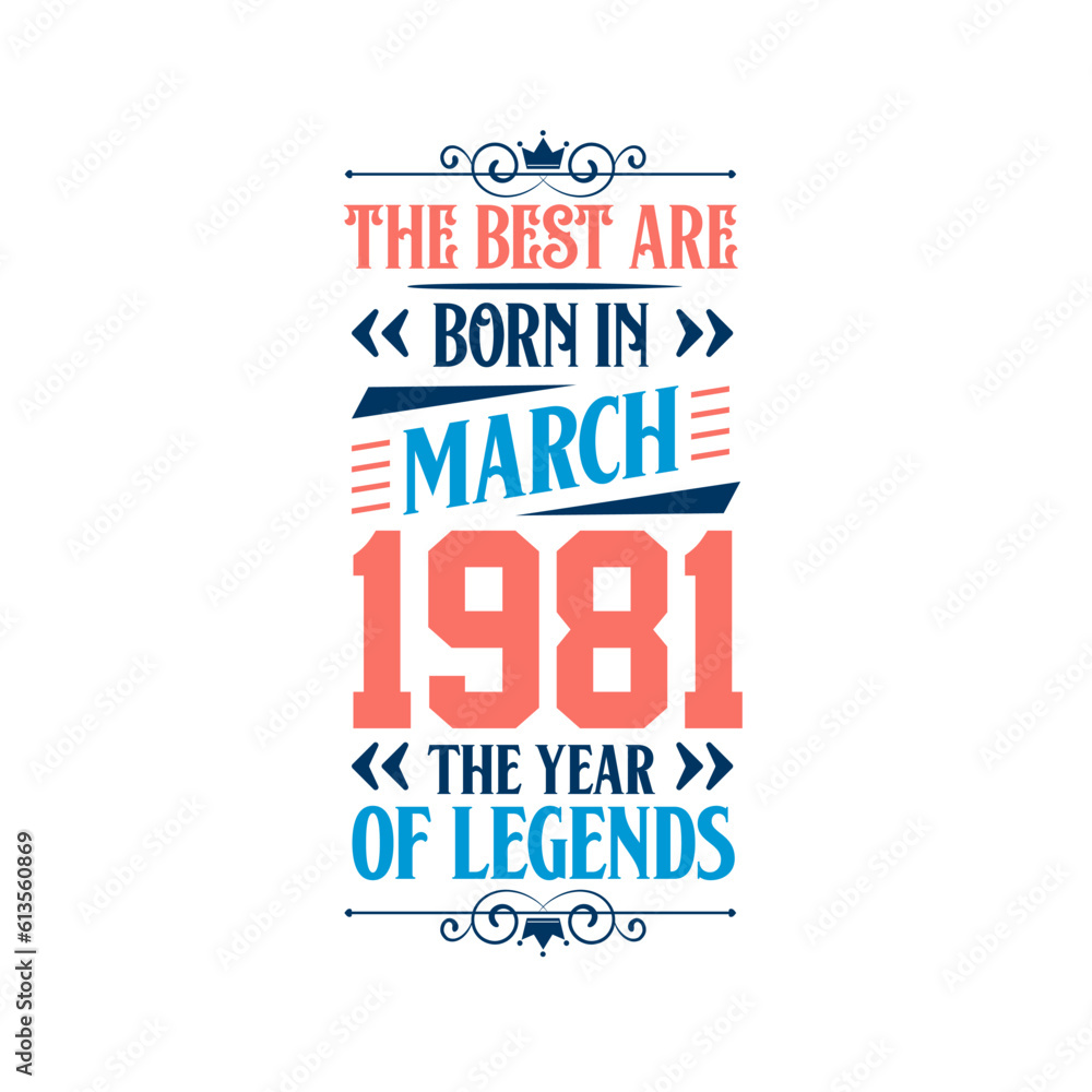 Best are born in March 1981. Born in March 1981 the legend Birthday Best are born in March 1981. Born in March 1981 the legend Birthday