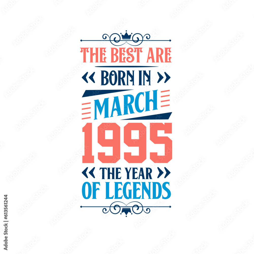 Best are born in March 1995. Born in March 1995 the legend Birthday