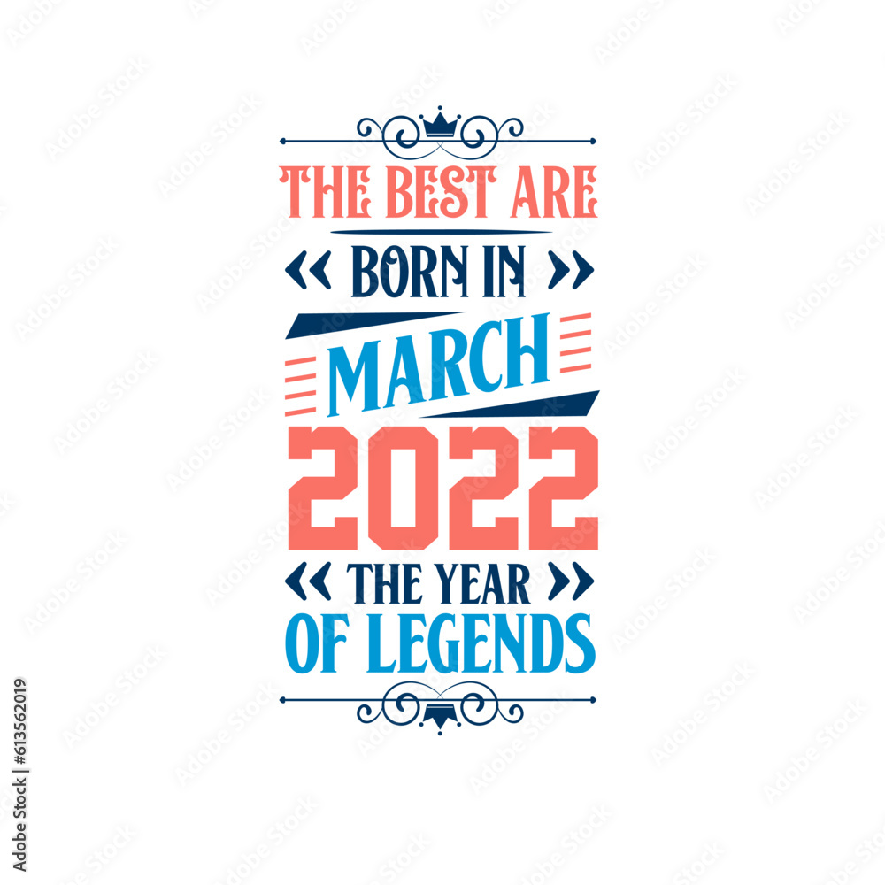 Best are born in March 2022. Born in March 2022 the legend Birthday Best are born in March 2022. Born in March 2022 the legend Birthday