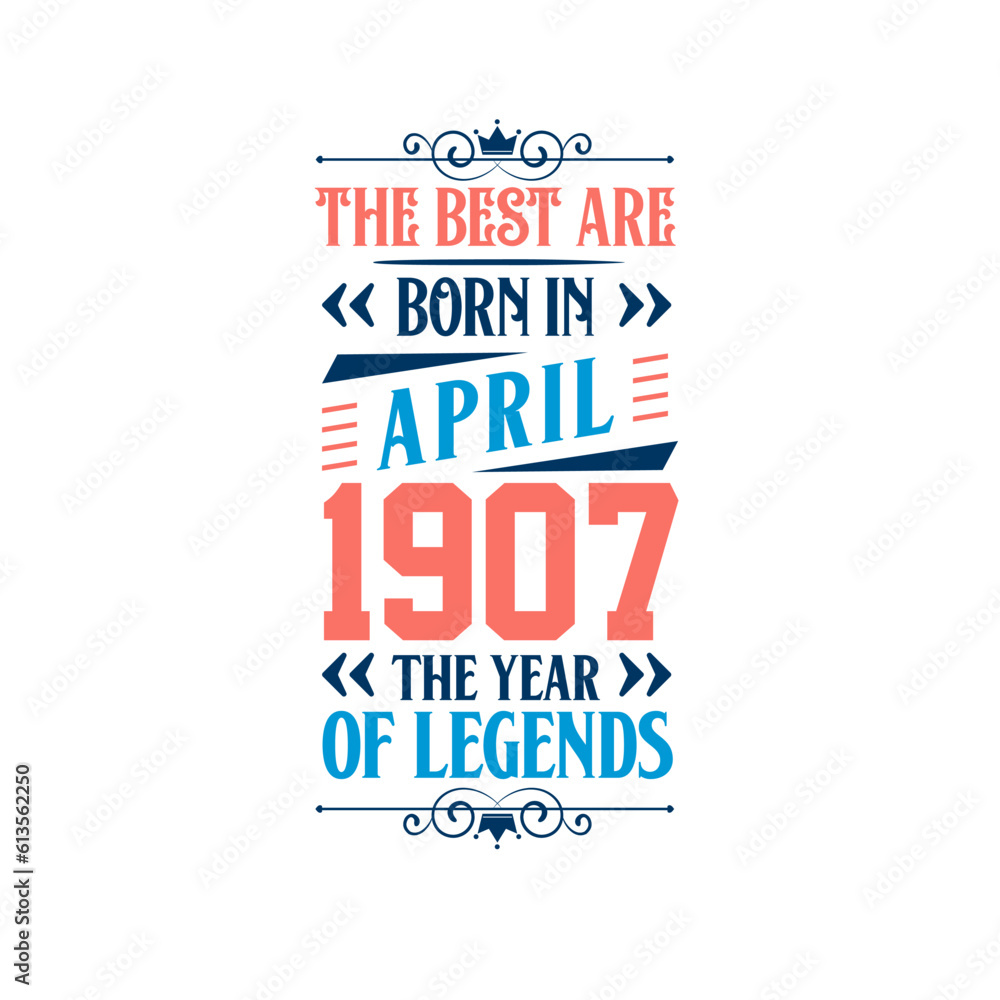 Best are born in April 1907. Born in April 1907 the legend Birthday Best are born in April 1907. Born in April 1907 the legend Birthday