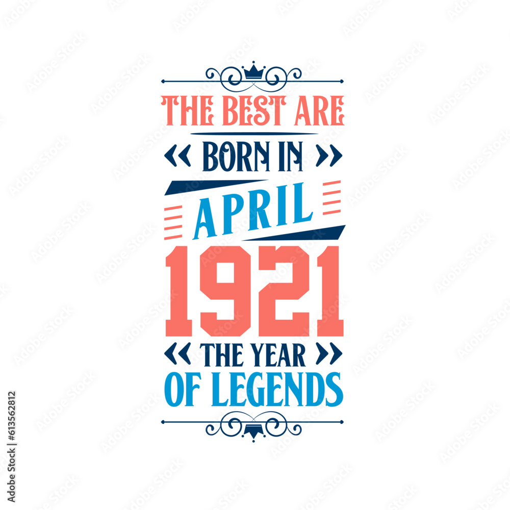 Best are born in April 1921. Born in April 1921 the legend Birthday Best are born in April 1921. Born in April 1921 the legend Birthday