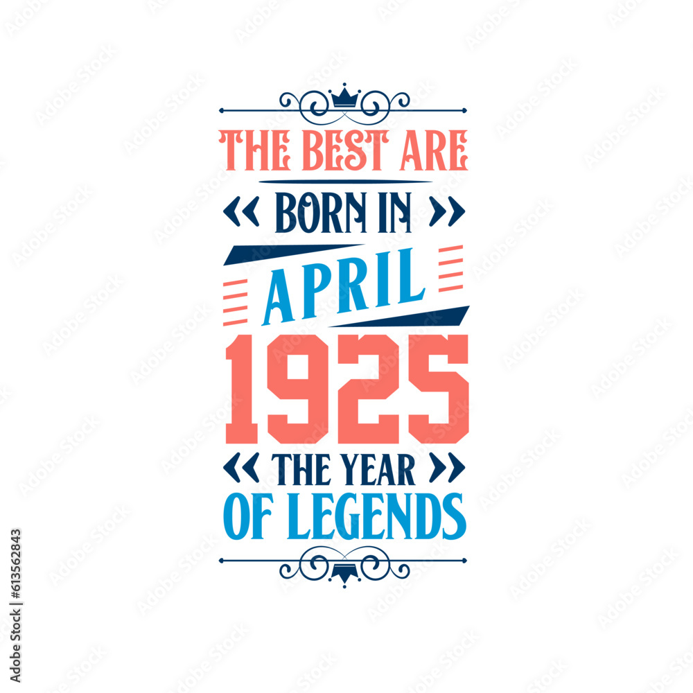 Best are born in April 1925. Born in April 1925 the legend Birthday Best are born in April 1925. Born in April 1925 the legend Birthday