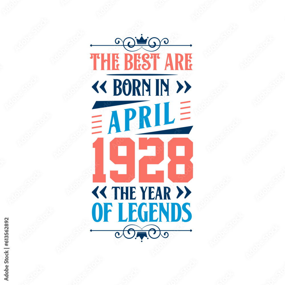 Best are born in April 1928. Born in April 1928 the legend Birthday Best are born in April 1928. Born in April 1928 the legend Birthday