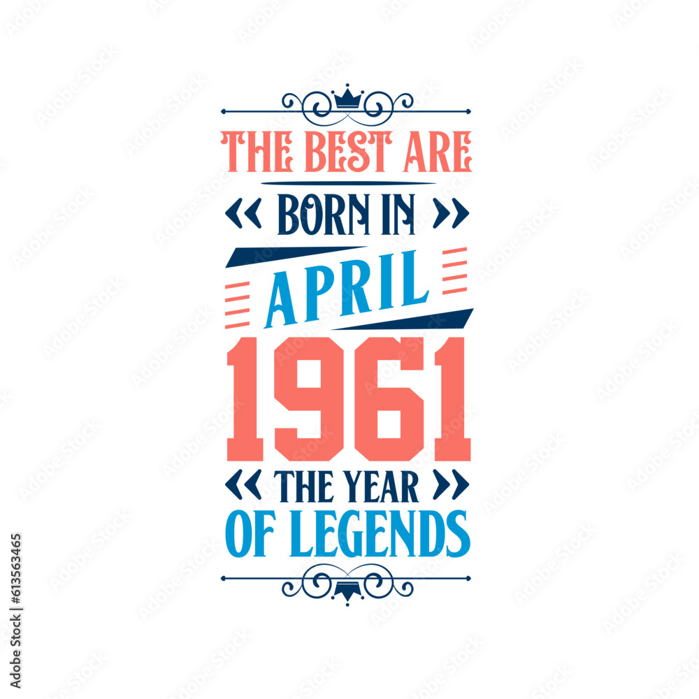 Best are born in April 1961. Born in April 1961 the legend Birthday Best are born in April 1961. Born in April 1961 the legend Birthday