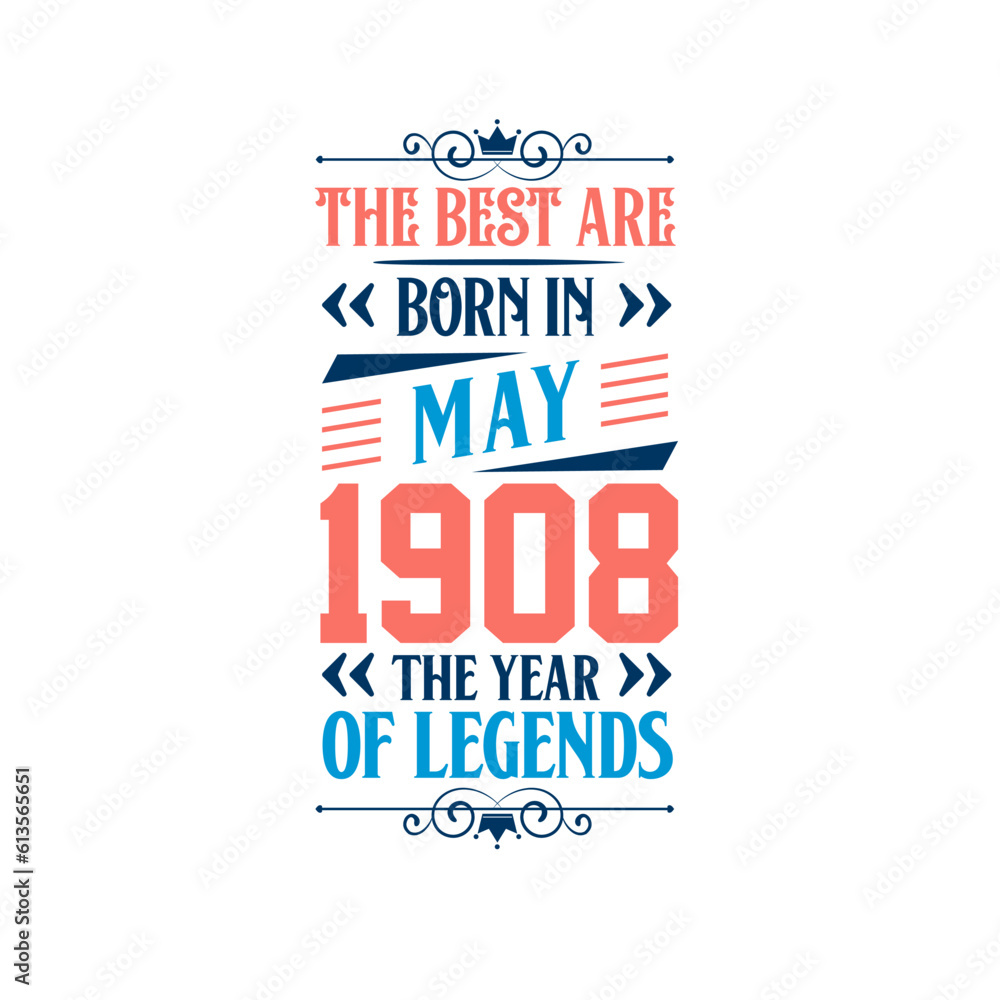 Best are born in May 1908. Born in May 1908 the legend Birthday Best are born in May 1908. Born in May 1908 the legend Birthday