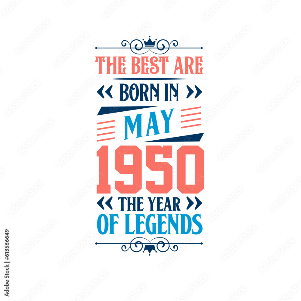 Best are born in May 1950. Born in May 1950 the legend Birthday Best are born in May 1950. Born in May 1950 the legend Birthday