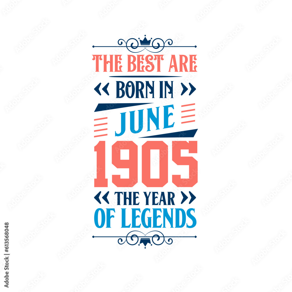 Best are born in June 1905. Born in June 1905 the legend Birthday Best are born in June 1905. Born in June 1905 the legend Birthday