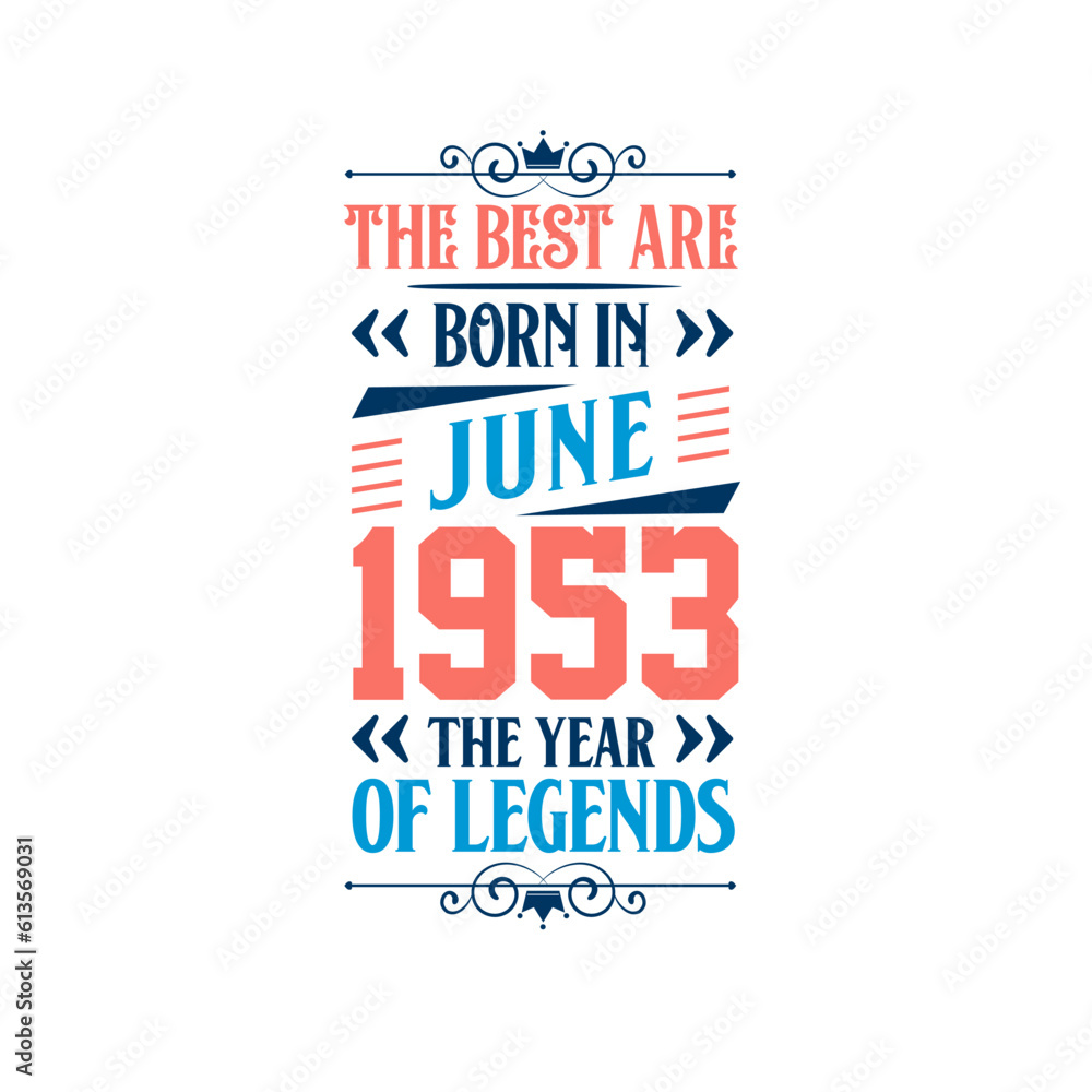 Best are born in June 1953. Born in June 1953 the legend Birthday Best are born in June 1953. Born in June 1953 the legend Birthday