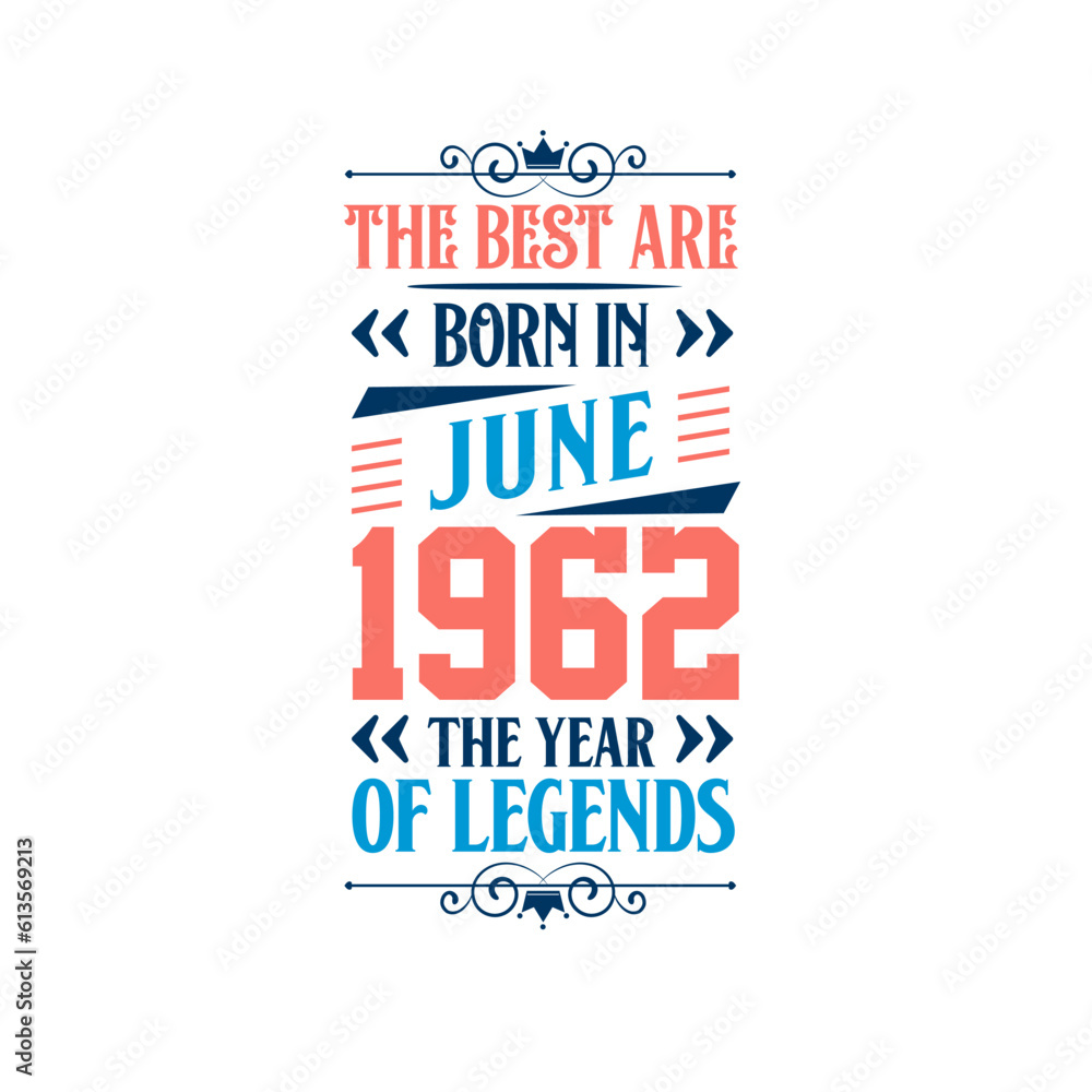 Best are born in June 1962. Born in June 1962 the legend Birthday Best are born in June 1962. Born in June 1962 the legend Birthday