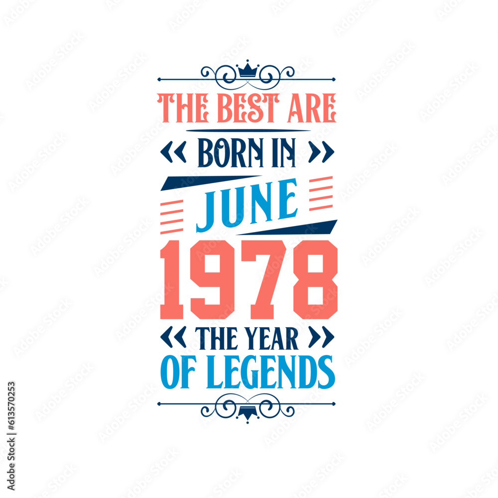 Best are born in June 1978. Born in June 1978 the legend Birthday Best are born in June 1978. Born in June 1978 the legend Birthday