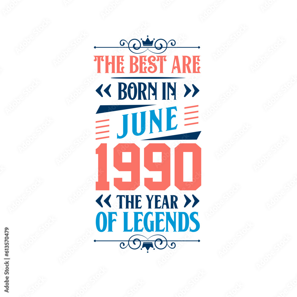 Best are born in June 1990. Born in June 1990 the legend Birthday Best are born in June 1990. Born in June 1990 the legend Birthday