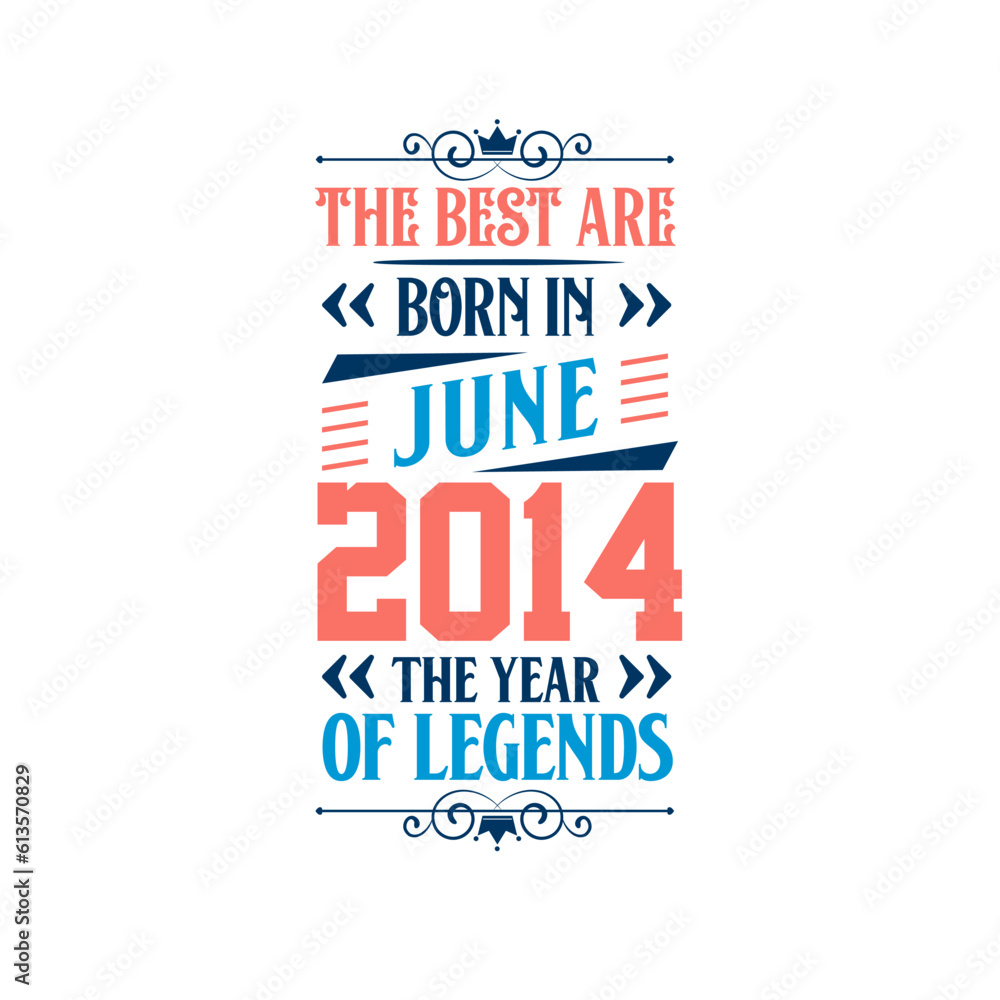 Best are born in June 2014. Born in June 2014 the legend Birthday Best are born in June 2014. Born in June 2014 the legend Birthday