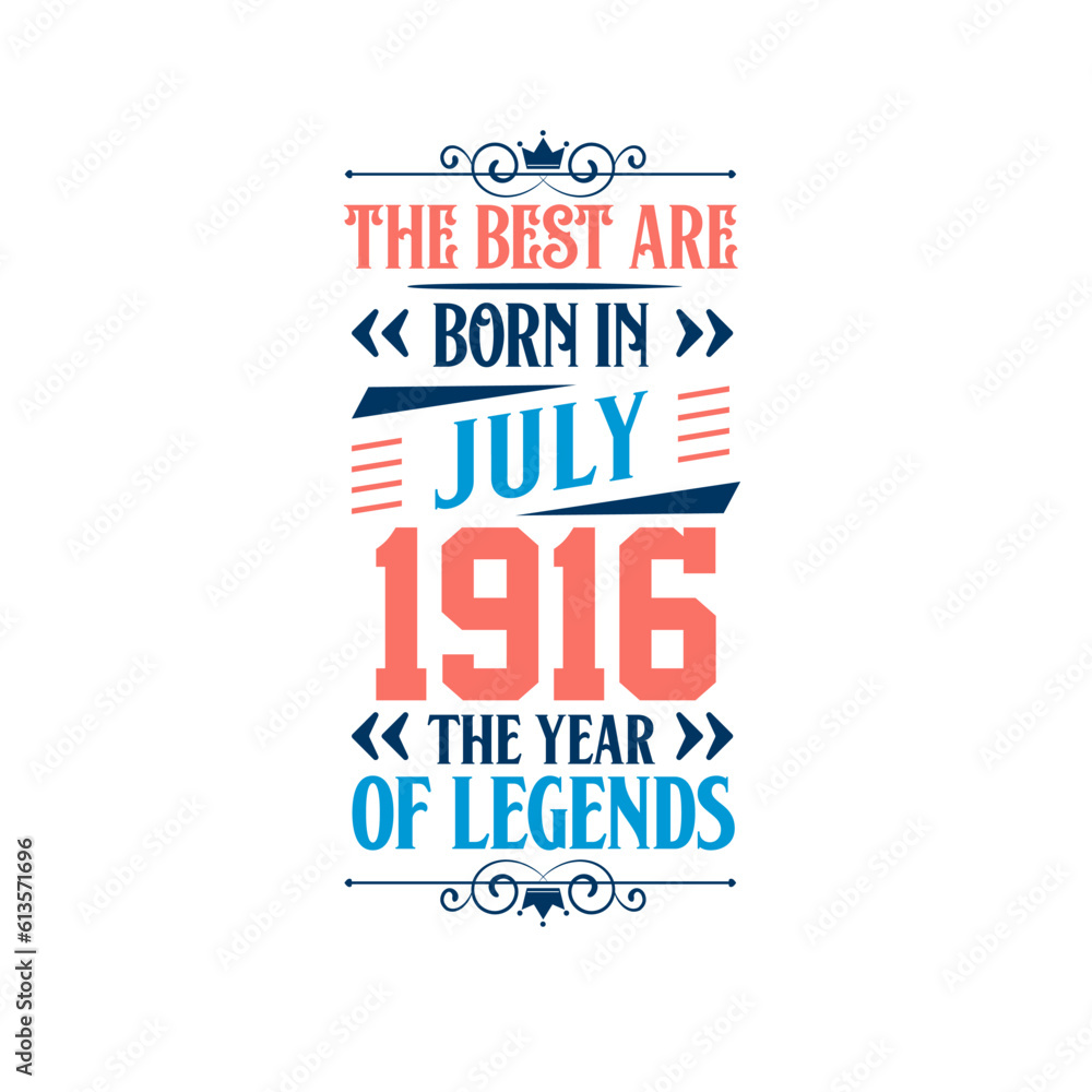 Best are born in July 1916. Born in July 1916 the legend Birthday Best are born in July 1916. Born in July 1916 the legend Birthday