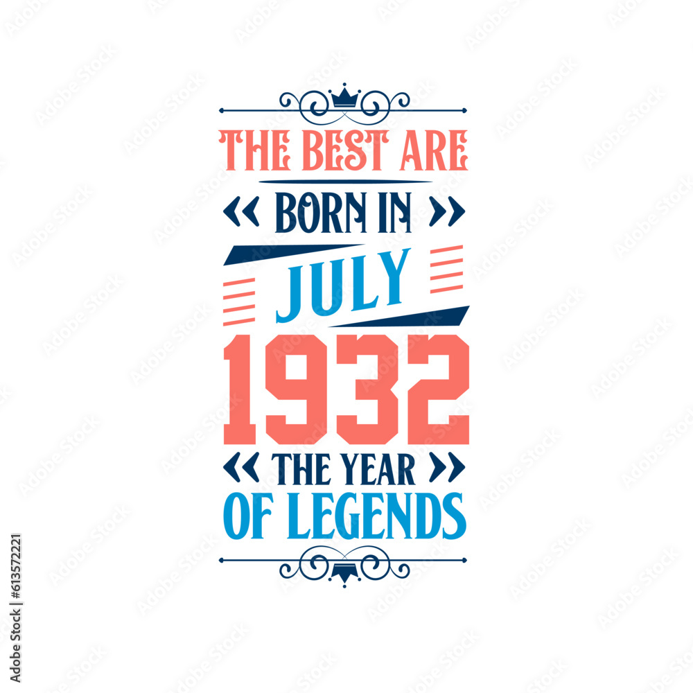 Best are born in July 1932. Born in July 1932 the legend Birthday Best are born in July 1932. Born in July 1932 the legend Birthday