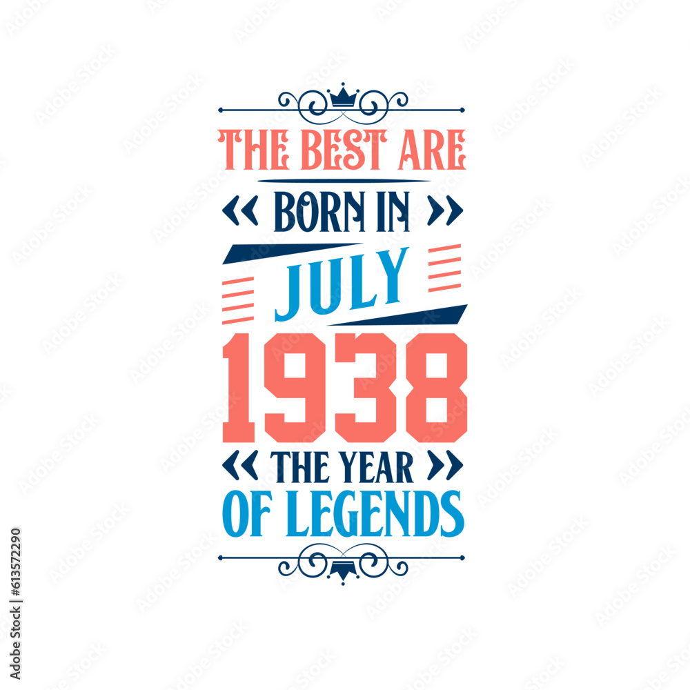Best are born in July 1938. Born in July 1938 the legend Birthday Best are born in July 1938. Born in July 1938 the legend Birthday