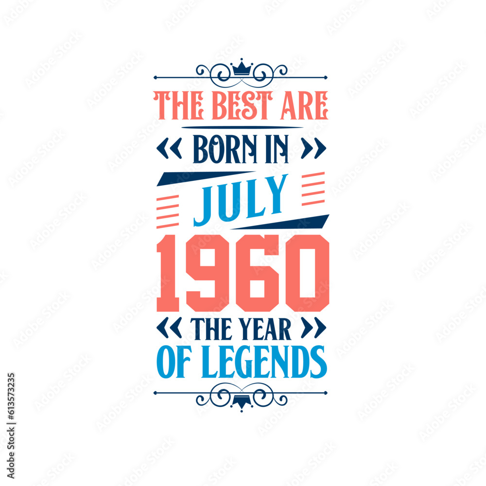 Best are born in July 1960. Born in July 1960 the legend Birthday Best are born in July 1960. Born in July 1960 the legend Birthday
