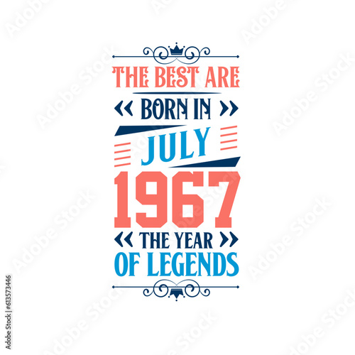 Best are born in July 1967. Born in July 1967 the legend Birthday
