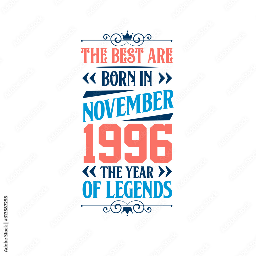 Best are born in November 1996. Born in November 1996 the legend Birthday Best are born in November 1996. Born in November 1996 the legend Birthday