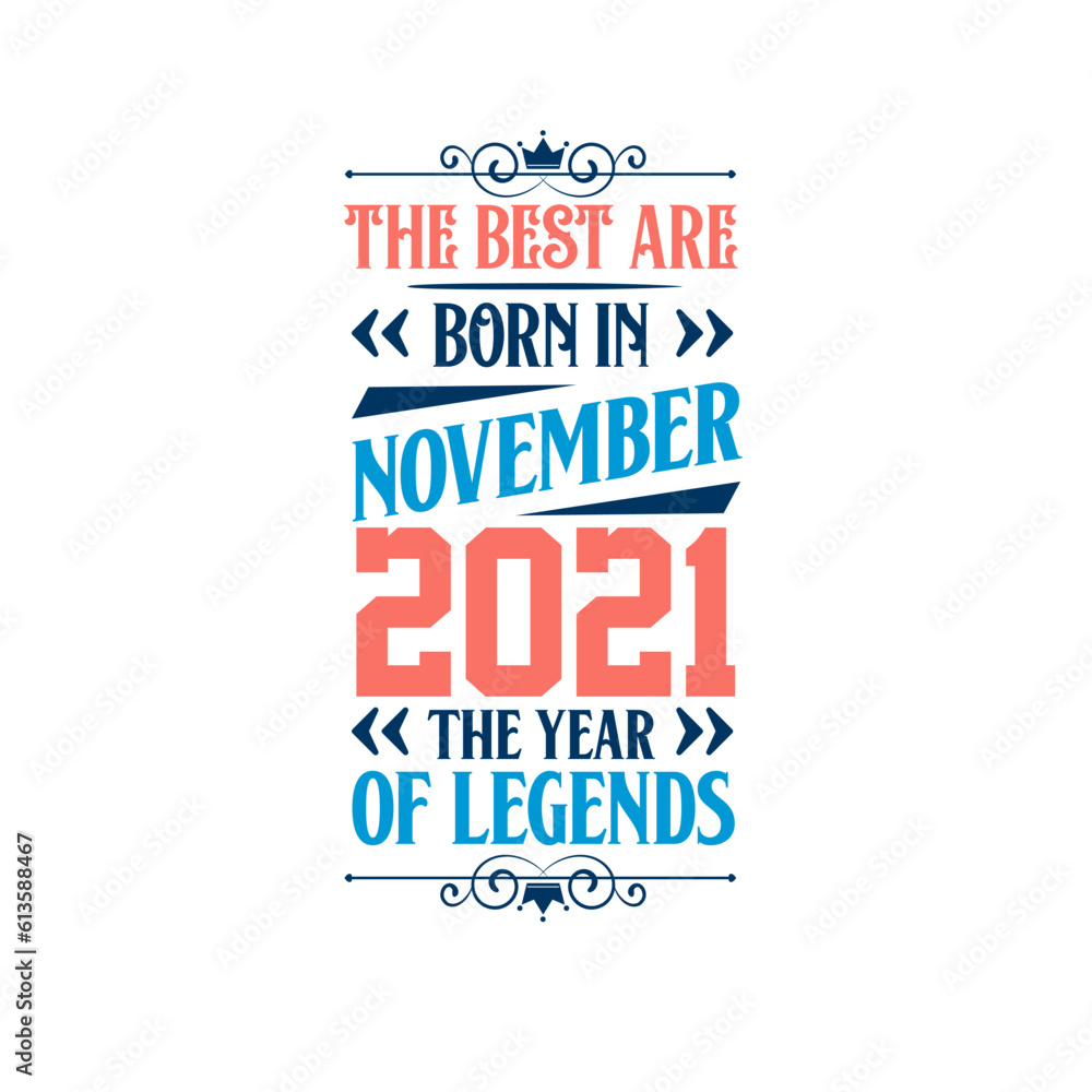 Best are born in November 2021. Born in November 2021 the legend Birthday Best are born in November 2021. Born in November 2021 the legend Birthday
