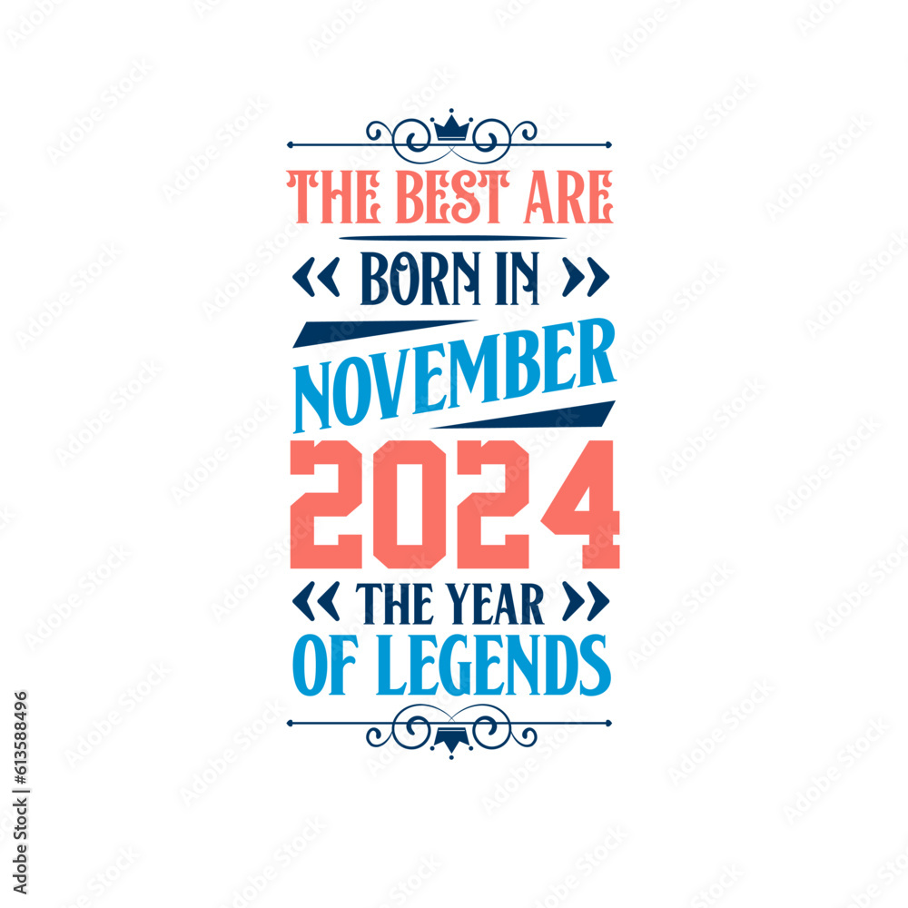 Best are born in November 2024. Born in November 2024 the legend Birthday Best are born in November 2024. Born in November 2024 the legend Birthday