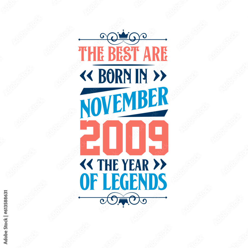 Best are born in November 2009. Born in November 2009 the legend Birthday Best are born in November 2009. Born in November 2009 the legend Birthday