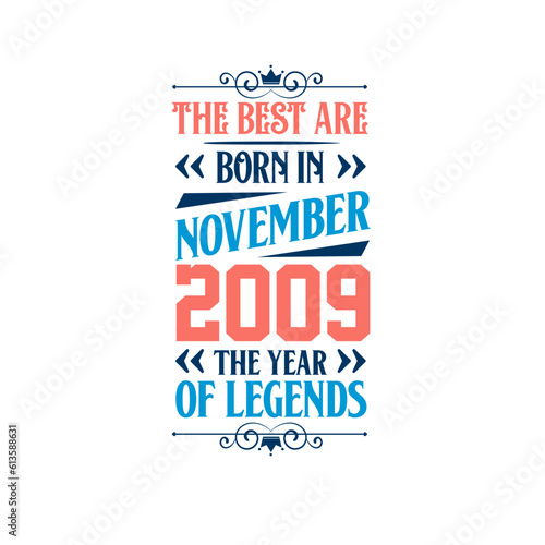 Best are born in November 2009. Born in November 2009 the legend Birthday
