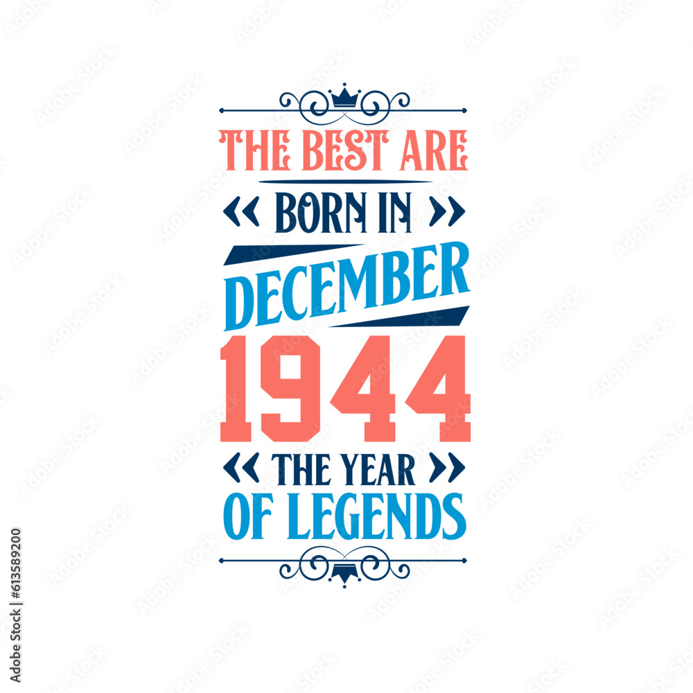 Best are born in December 1944. Born in December 1944 the legend Birthday Best are born in December 1944. Born in December 1944 the legend Birthday