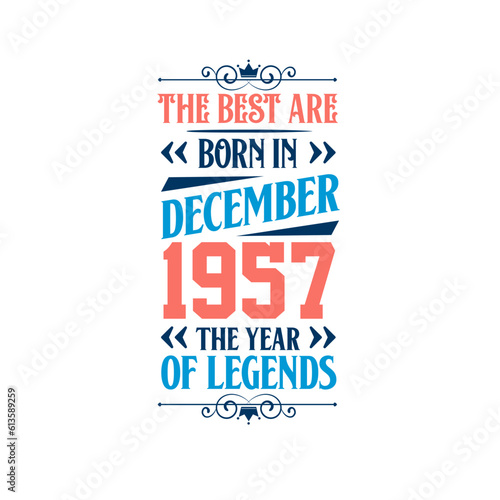 Best are born in December 1957. Born in December 1957 the legend Birthday