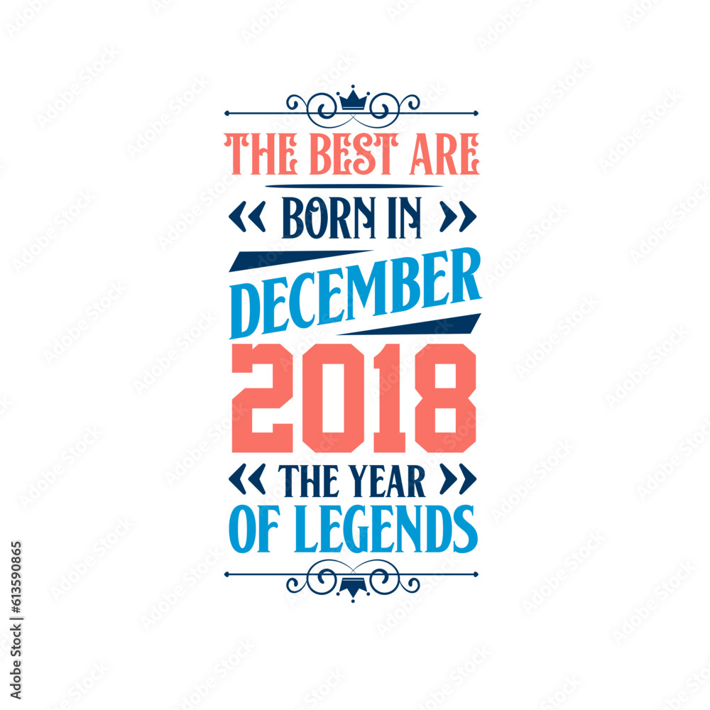 Best are born in December 2018. Born in December 2018 the legend Birthday Best are born in December 2018. Born in December 2018 the legend Birthday