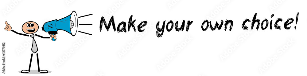 Make your own choice! Make your own choice!
