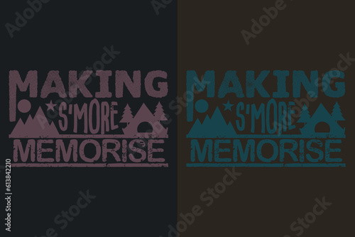 Making S'more Memorise, Camping Shirt, Outdoor Shirt, Mountain Shirt, Camping Lover Shirt, Adventure Shirt, Travel Shirt, Camping Gift, Camper, Camper Gift, Camping Group, Nature Lover Shirt