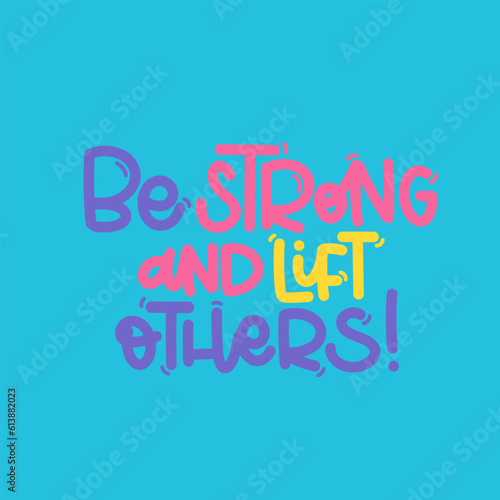 Vector handdrawn illustration. Lettering phrases Be strong and lift others. Idea for poster, postcard. Inspirational quote. 