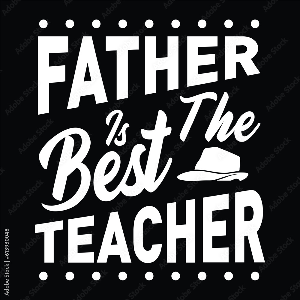 Fototapeta premium Father is the Best Teacher, Dad SVG T shirt Design Template