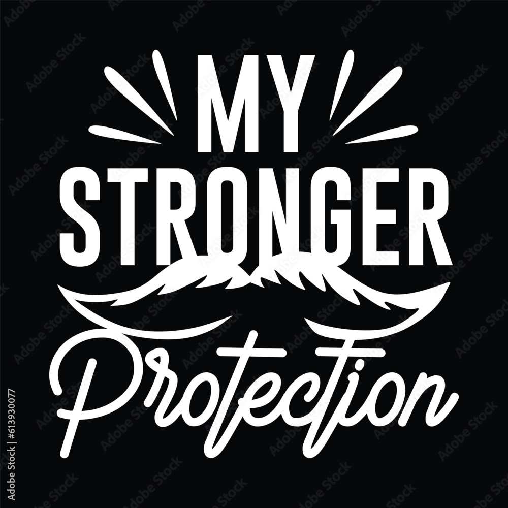 My Stronger Protection, Dad SVG T shirt Design Template My Stronger Protection, Dad SVG T shirt Design Template
