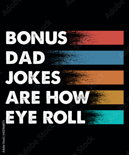 Bonus Dad Jokes Are How Eyes Roll, Fathers Day Shirt, Bonus Dad Shirt, Shirt Print Template