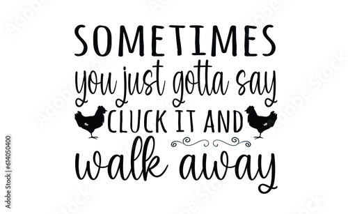 sometimes you just gotta say cluck it and walk away