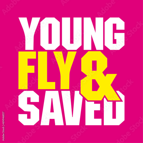 Young Fly & Saved Design