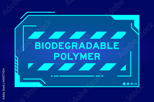 Futuristic hud banner that have word biodegradable polymer on user interface screen on blue background photo
