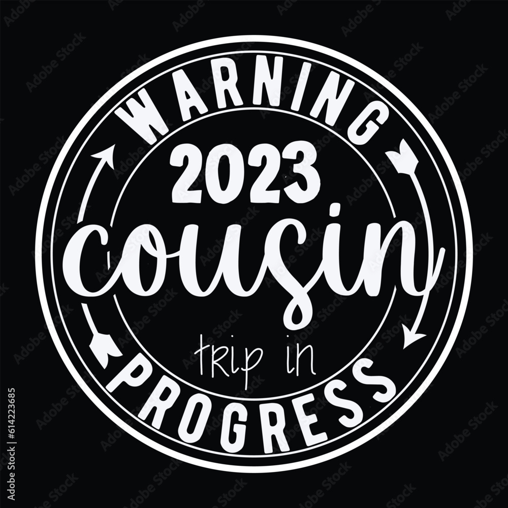 Back to school designs, Warning 2023 Cousin Trip in Progress Back to school designs, Warning 2023 Cousin Trip in Progress