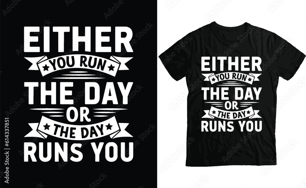 Either you run the day or the day runs you Quotes, Motivational T-shirt Design Either you run the day or the day runs you Quotes, Motivational T-shirt Design